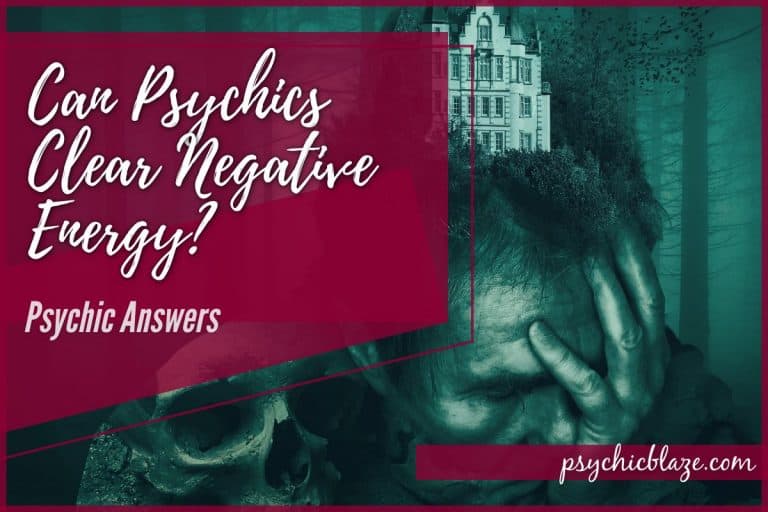 Can Psychics Clear Negative Energy? (+How to DIY Guide)