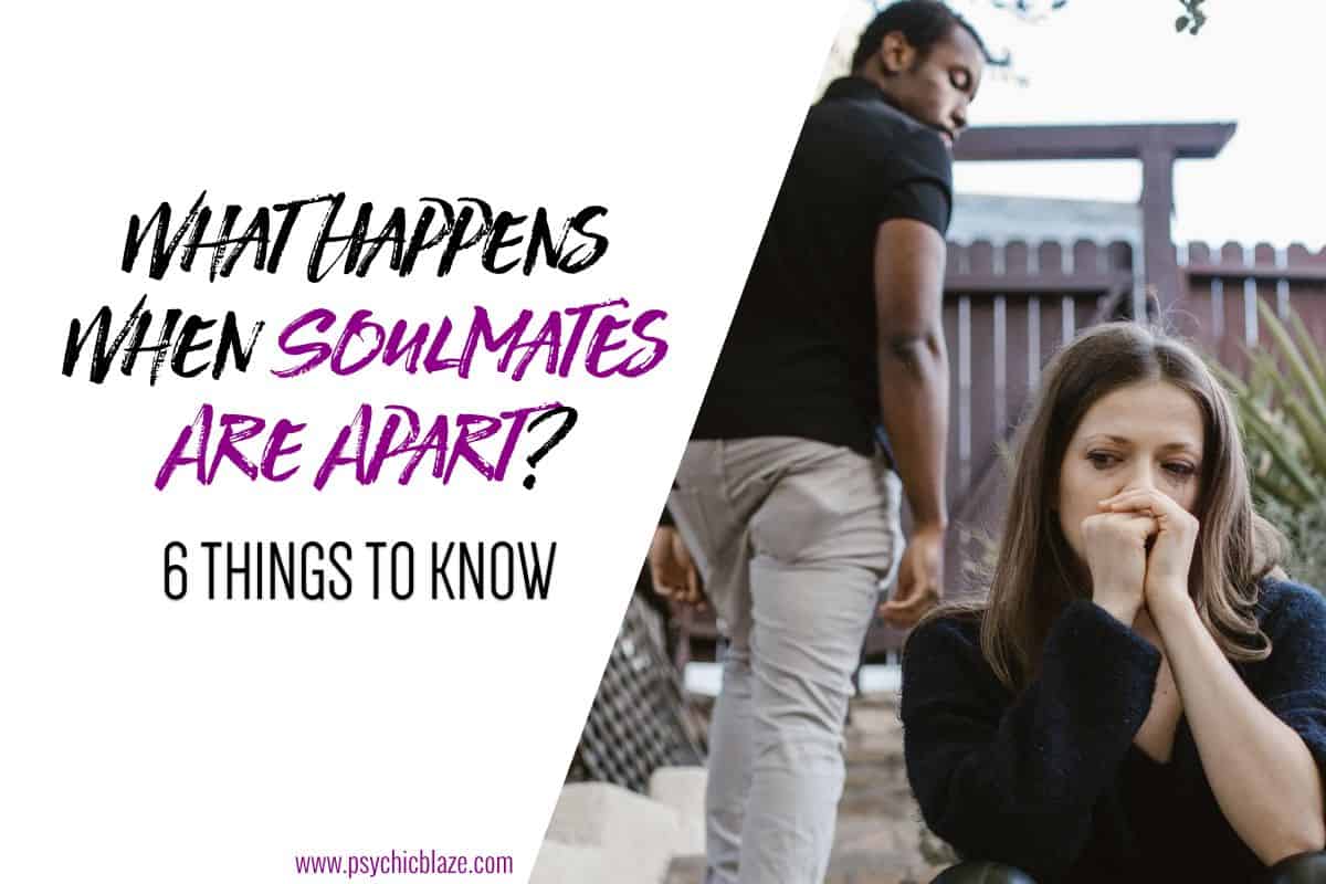 What Happens When Soulmates Are Apart 6 Things To Know