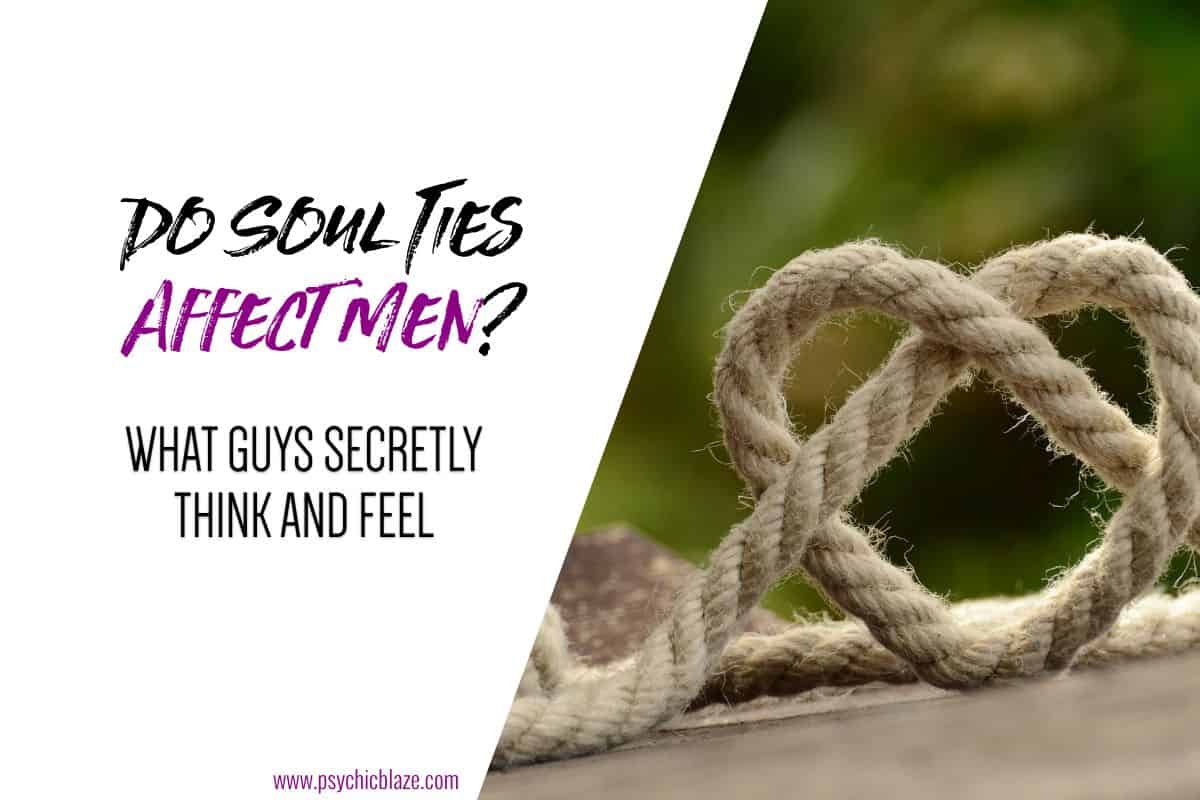 Do Soul Ties Affect Men What Guys Secretly Think and Feel