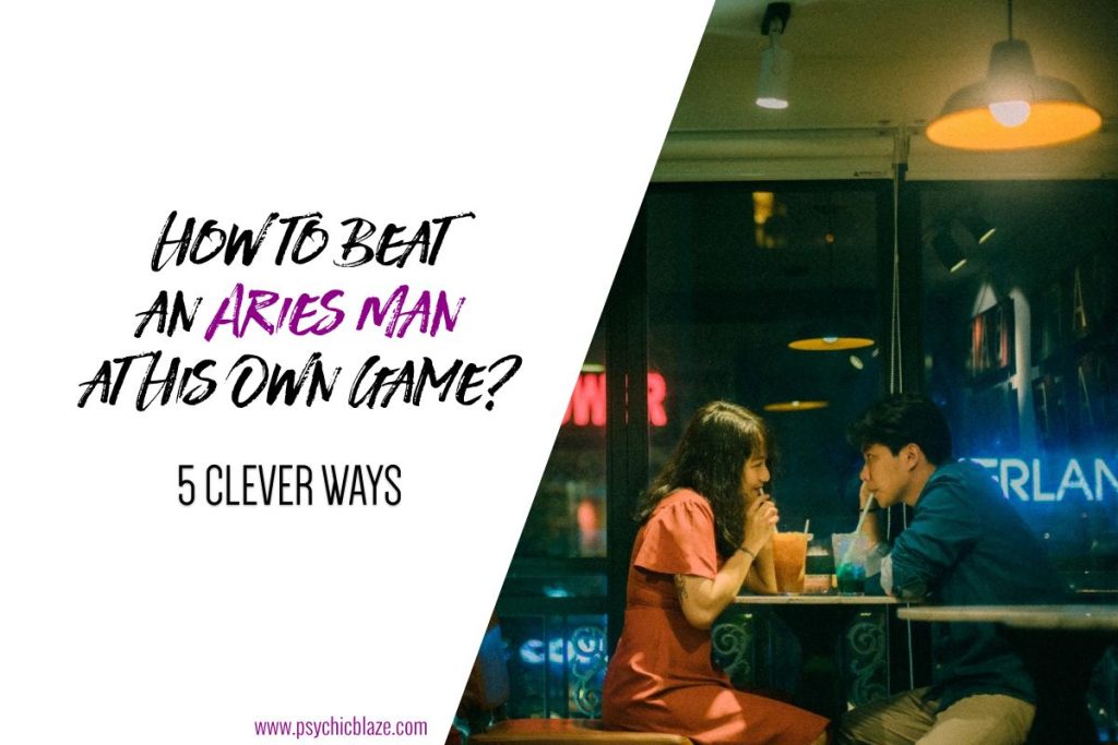 21 Ways to Beat an Aries Man at His Own Game 2023
