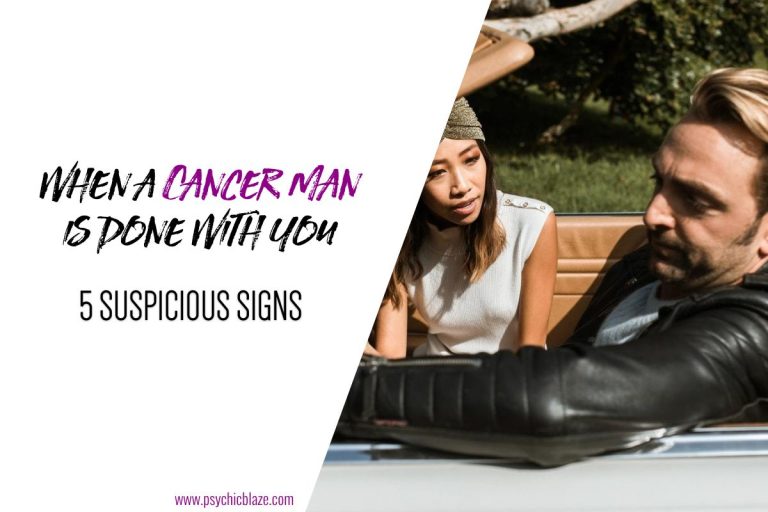When a Cancer Man is Done With You (5 Suspicious Signs)