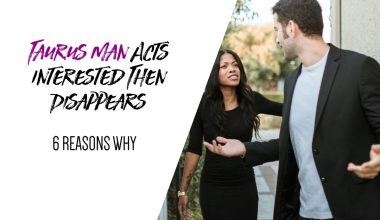 Taurus Man Acts Interested Then Disappears 6 Reasons Why