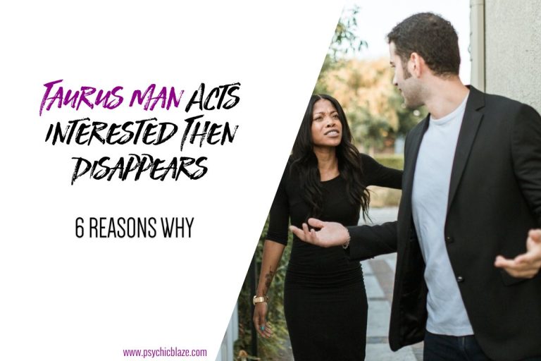 Taurus Man Acts Interested Then Disappears: 6 Reasons Why