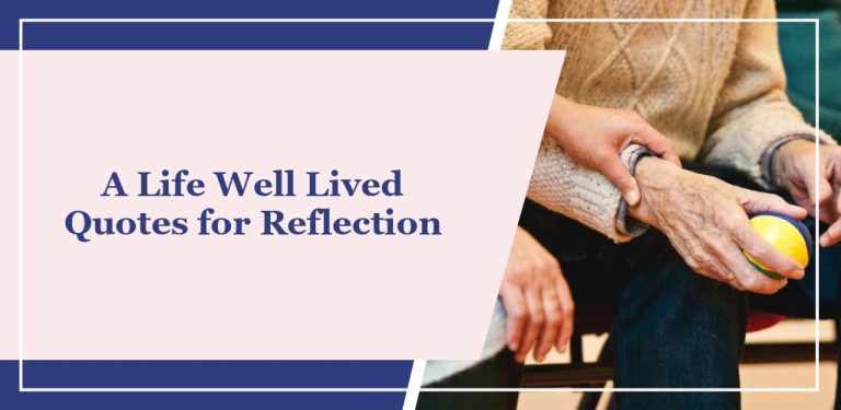 60 ‘A Life Well Lived’ Quotes for Reflection