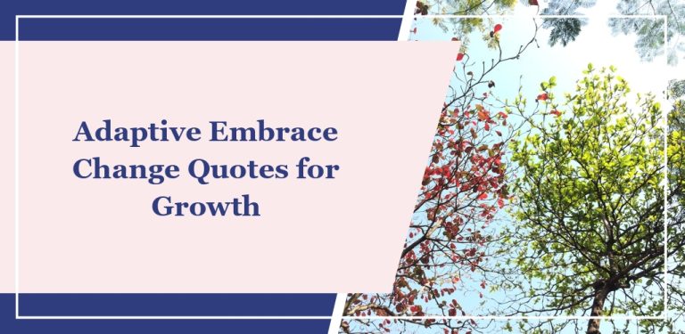 70+ Adaptive ‘Embrace Change’ Quotes for Growth