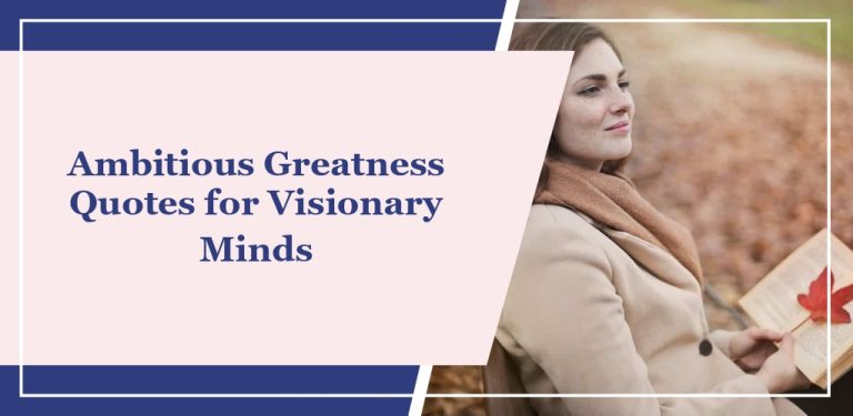 65 Ambitious Greatness Quotes for Visionary Minds