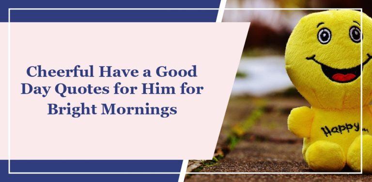 65 Cheerful ‘Have a Good Day’ Quotes for Him for Bright Mornings