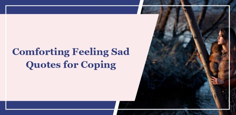 70+ Comforting ‘Feeling Sad’ Quotes for Coping