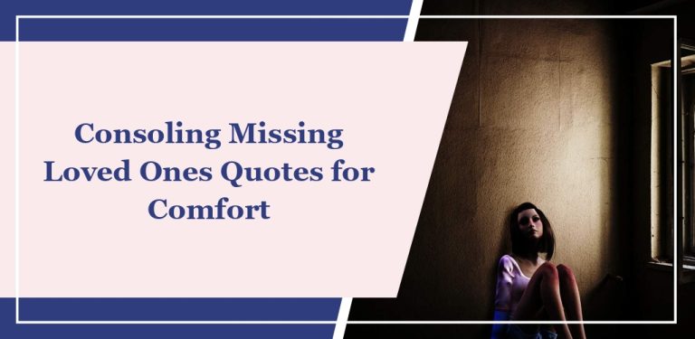 72 Consoling Missing Loved Ones Quotes for Comfort