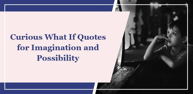 65 Curious ‘What If’ Quotes for Imagination and Possibility