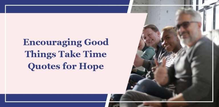 60+ Encouraging Good Things Take Time Quotes for Hope