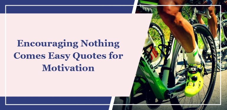 61 Encouraging ‘Nothing Comes Easy’ Quotes for Motivation
