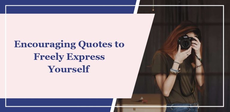 70+ Encouraging Quotes to Freely Express Yourself