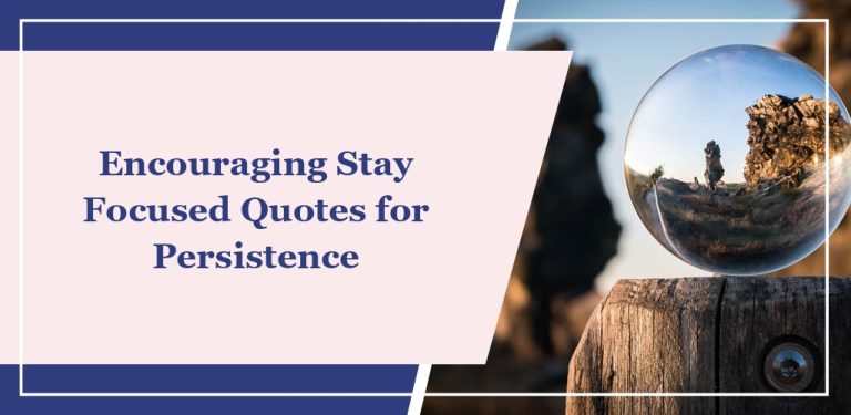 85 Encouraging ‘Stay Focused’ Quotes for Persistence