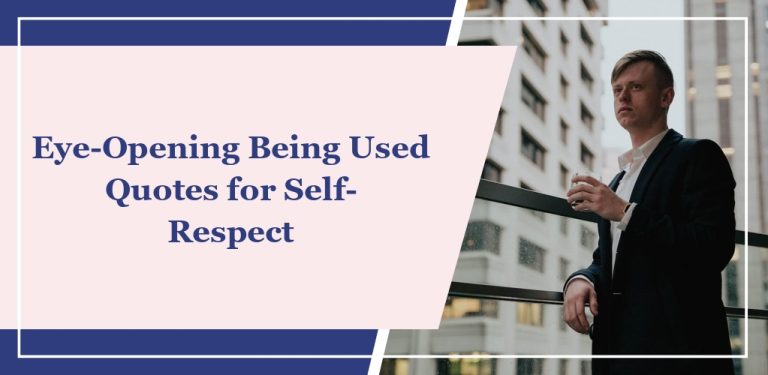 68 Eye-Opening Being Used Quotes for Self-Respect