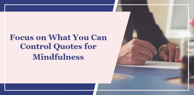 55 ‘Focus on What You Can Control’ Quotes for Mindfulness