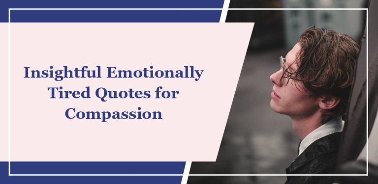 70 Insightful Emotionally Tired Quotes for Compassion