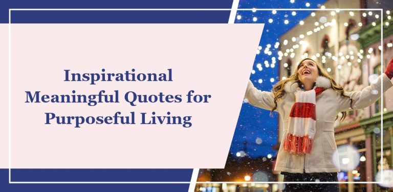 65 Inspirational Meaningful Quotes for Purposeful Living