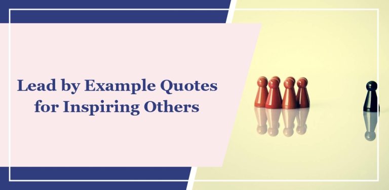 60 ‘Lead by Example’ Quotes for Inspiring Others