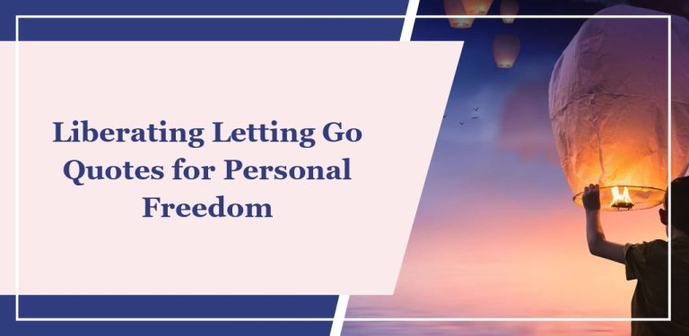 72 Liberating Letting Go Quotes for Personal Freedom
