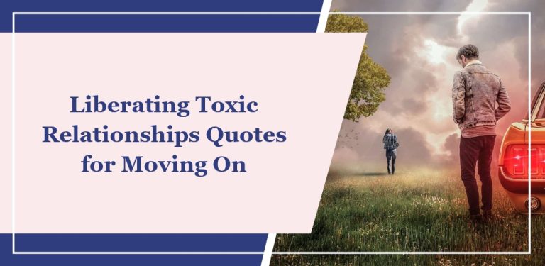 65 Liberating Toxic Relationships Quotes for Moving On