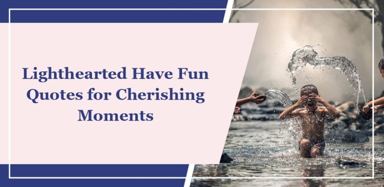60+ Lighthearted ‘Have Fun’ Quotes for Cherishing Moments