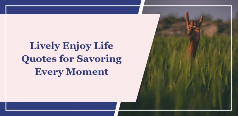 44 Lively ‘Enjoy Life’ Quotes for Savoring Every Moment