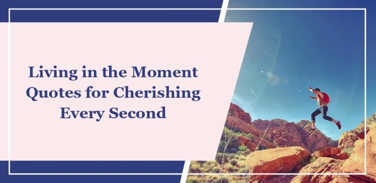 70 ‘Living in the Moment’ Quotes for Cherishing Every Second