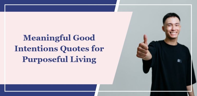 75 Meaningful Good Intentions Quotes for Purposeful Living