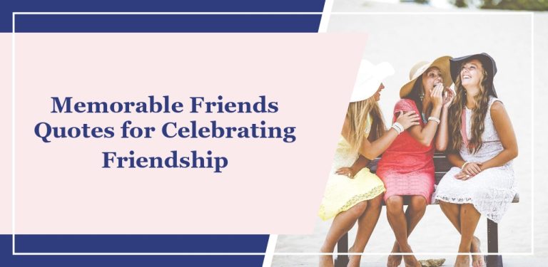 60 Memorable Friends Quotes for Celebrating Friendship