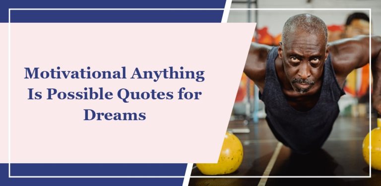90 Motivational ‘Anything Is Possible’ Quotes for Dreams