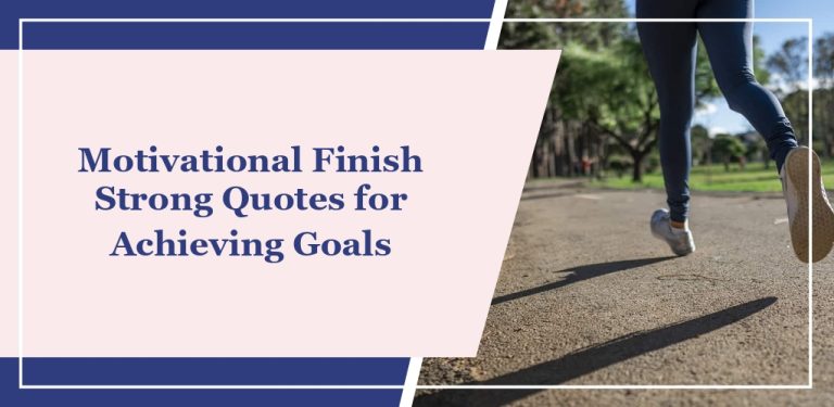 59 Motivational Finish Strong Quotes for Achieving Goals