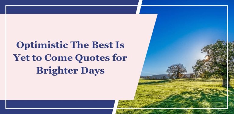 65 Optimistic ‘The Best Is Yet to Come’ Quotes for Brighter Days