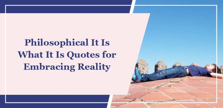 64 Philosophical ‘It Is What It Is’ Quotes for Embracing Reality