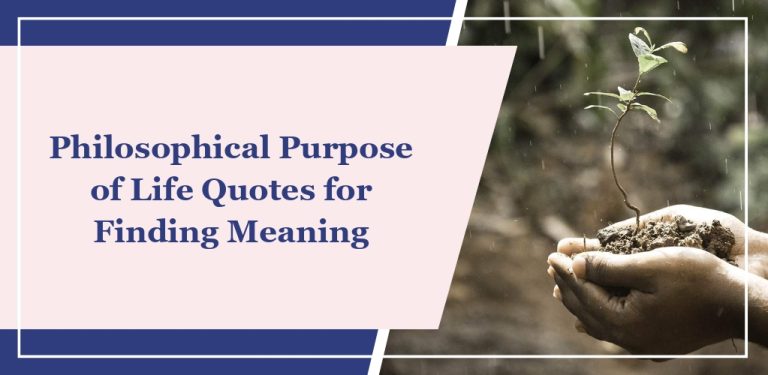68 Philosophical ‘Purpose of Life’ Quotes for Finding Meaning