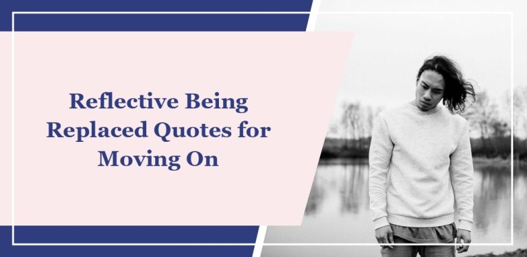 79 Reflective Being Replaced Quotes for Moving On