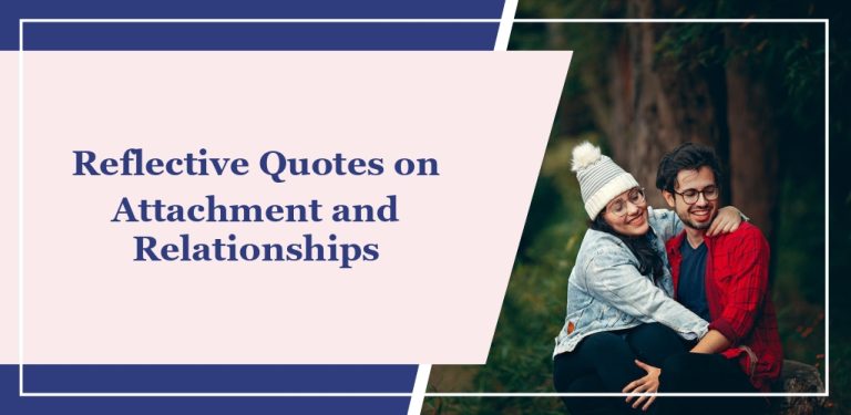 100+ Reflective Quotes on Attachment and Relationships