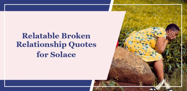 73 Relatable Broken Relationship Quotes for Solace