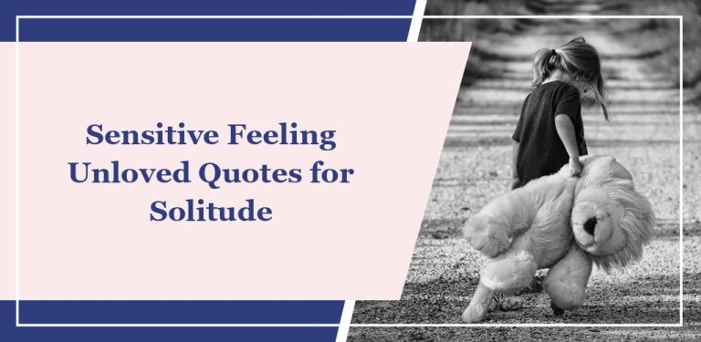 54 Sensitive ‘Feeling Unloved’ Quotes for Solitude