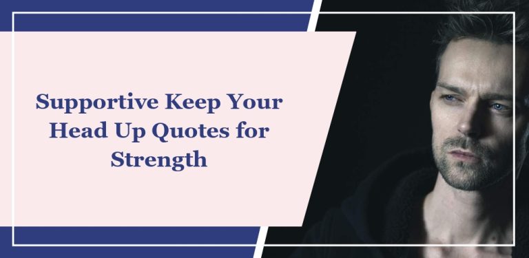 78 Supportive Keep Your Head Up Quotes for Strength