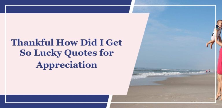 75 Thankful ‘How Did I Get So Lucky’ Quotes for Appreciation