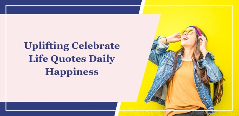 74 Uplifting ‘Celebrate Life’ Quotes For Daily Happiness