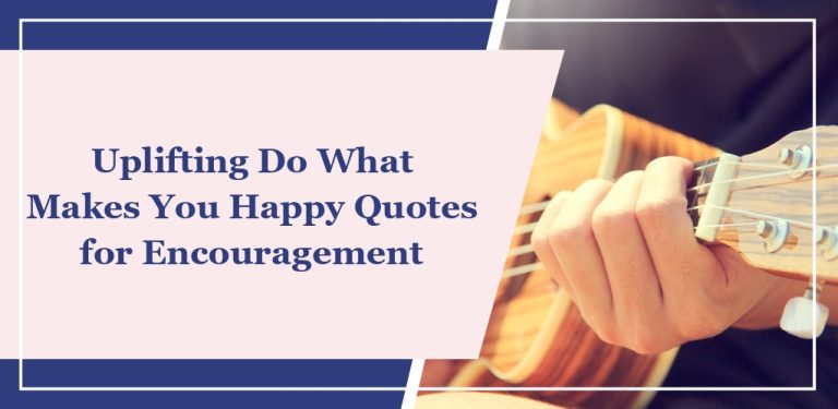 60 Uplifting ‘Do What Makes You Happy’ Quotes for Encouragement