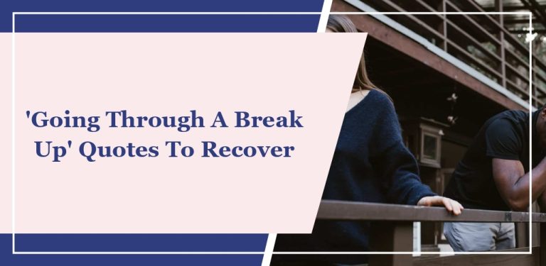 21 ‘Going Through a Break Up’ Quotes To Recover