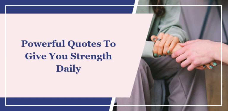 30+ Powerful Quotes To Give You Daily Strength