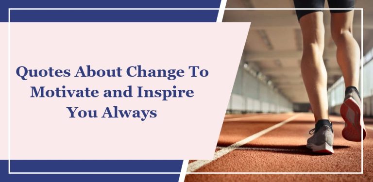 30+ Quotes About Change To Motivate and Inspire