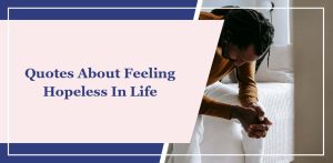 30+ Relatable Quotes About Feeling Hopeless