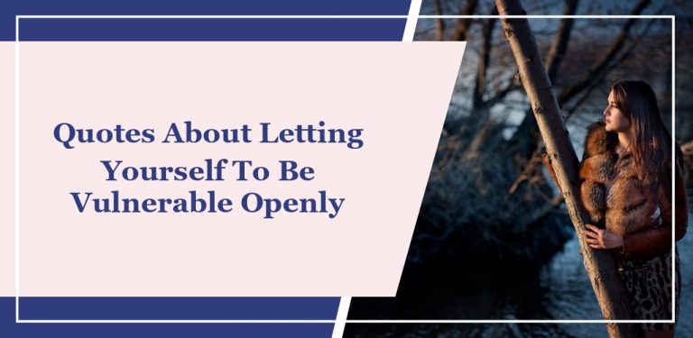 30+ Quotes About Letting Yourself To Be Vulnerable