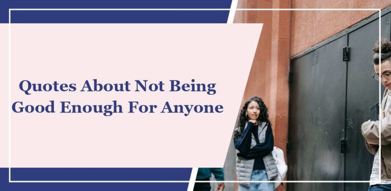 30 Quotes About Not Being Good Enough For Anyone