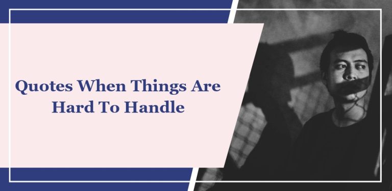 25 Quotes When Things Are Hard To Handle